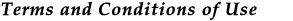 Terms and Conditions of Use Terms and Conditions of Use